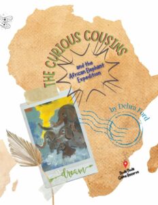 The Curious Cousins and the African Elephant Expedition by Dr. Debra Ford Msc.D