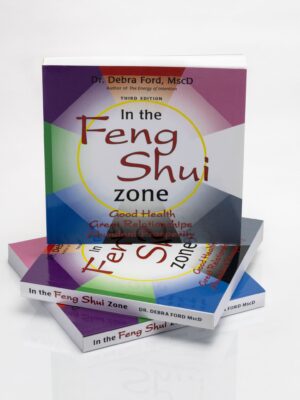 In the Feng Shui Zone, good health, great relationships, abundant prosperity by Dr. Debra Ford Msc.D