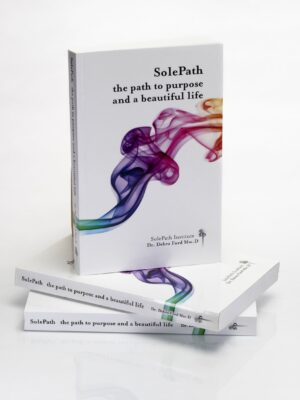 SolePath Book - the path to purpose and a beautiful life by Dr. Debra Ford Msc.D