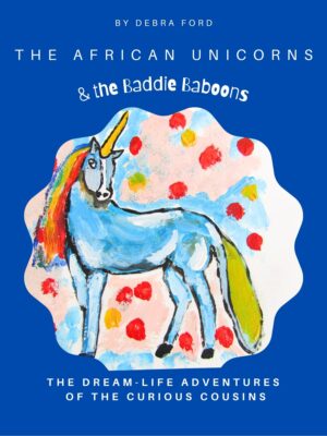 The Curious Cousins, The African Unicorns & the Baddie Baboons by Dr. Debra Ford Msc.D